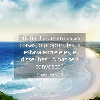 Picture 05 - Lucas 24:36 BSL - Enquanto diziam estas coisas, o próprio Jesus - Bible Verse Picture