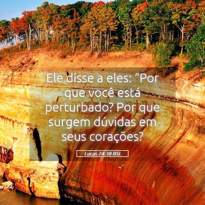 Picture 05 - Lucas 24:38 BSL - Ele disse a eles: “Por que você está - Bible Verse Picture
