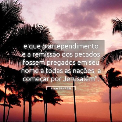 Picture 05 - Lucas 24:47 BSL - e que o arrependimento e a remissão dos pecados - Bible Verse Picture