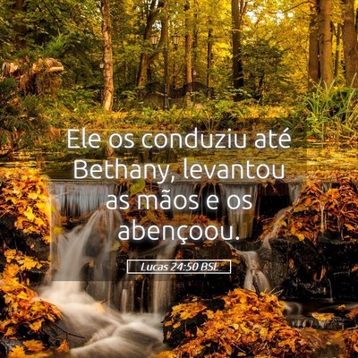 Picture 05 - Lucas 24:50 BSL - Ele os conduziu até Bethany, levantou as mãos e - Bible Verse Picture
