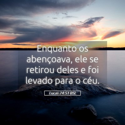 Picture 05 - Lucas 24:51 BSL - Enquanto os abençoava, ele se retirou deles e - Bible Verse Picture
