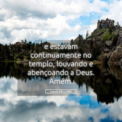 Picture 05 - Lucas 24:53 BSL - e estavam continuamente no templo, louvando e - Bible Verse Picture