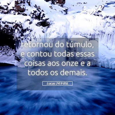 Picture 05 - Lucas 24:9 BSL - retornou do túmulo, e contou todas essas coisas - Bible Verse Picture