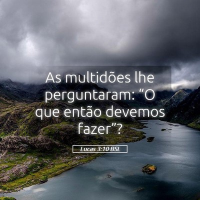 Picture 05 - Lucas 3:10 BSL - As multidões lhe perguntaram: “O que então - Bible Verse Picture