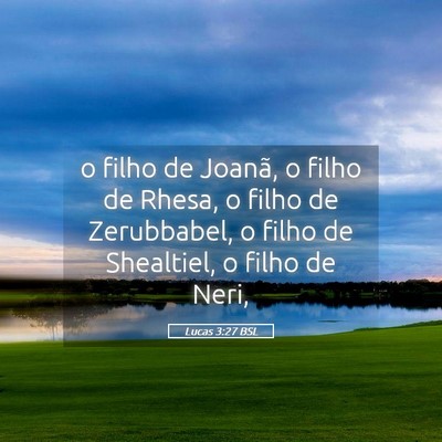 Picture 05 - Lucas 3:27 BSL - o filho de Joanã, o filho de Rhesa, o filho de - Bible Verse Picture