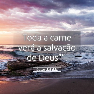 Picture 05 - Lucas 3:6 BSL - Toda a carne verá a salvação de - Bible Verse Picture