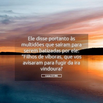 Picture 05 - Lucas 3:7 BSL - Ele disse portanto às multidões que saíram - Bible Verse Picture