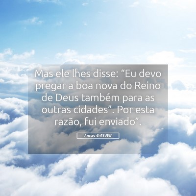 Picture 05 - Lucas 4:43 BSL - Mas ele lhes disse: “Eu devo pregar a boa nova - Bible Verse Picture