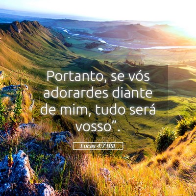 Picture 05 - Lucas 4:7 BSL - Portanto, se vós adorardes diante de mim, tudo - Bible Verse Picture