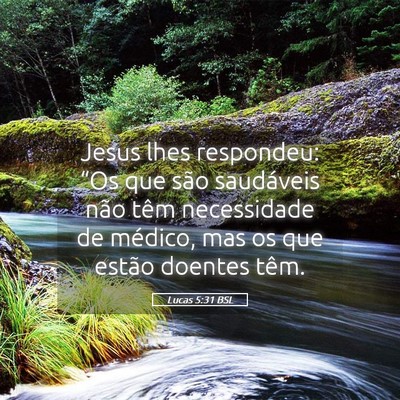 Picture 05 - Lucas 5:31 BSL - Jesus lhes respondeu: “Os que são saudáveis - Bible Verse Picture