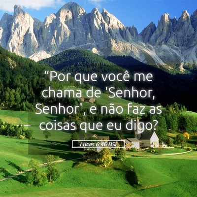 Picture 05 - Lucas 6:46 BSL - “Por que você me chama de 'Senhor, Senhor', e - Bible Verse Picture