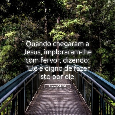 Picture 05 - Lucas 7:4 BSL - Quando chegaram a Jesus, imploraram-lhe com - Bible Verse Picture
