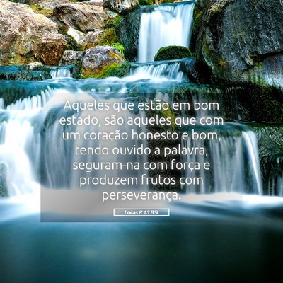 Picture 05 - Lucas 8:15 BSL - Aqueles que estão em bom estado, são aqueles - Bible Verse Picture