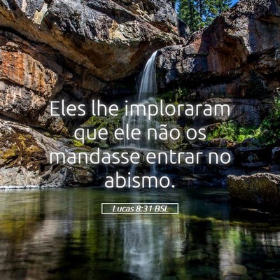 Picture 05 - Lucas 8:31 BSL - Eles lhe imploraram que ele não os mandasse - Bible Verse Picture