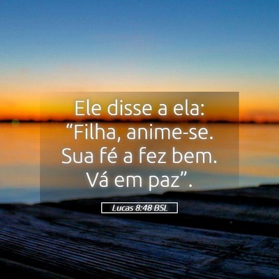 Picture 05 - Lucas 8:48 BSL - Ele disse a ela: “Filha, anime-se. Sua fé a - Bible Verse Picture