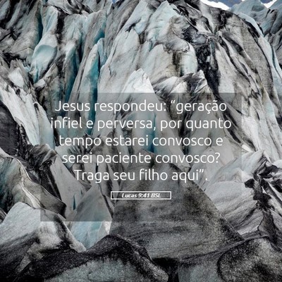 Picture 05 - Lucas 9:41 BSL - Jesus respondeu: “geração infiel e perversa, - Bible Verse Picture