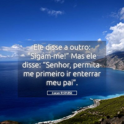 Picture 05 - Lucas 9:59 BSL - Ele disse a outro: “Sigam-me!” Mas ele disse: - Bible Verse Picture