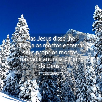 Picture 05 - Lucas 9:60 BSL - Mas Jesus disse-lhe: “Deixa os mortos enterrar - Bible Verse Picture