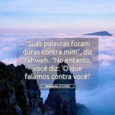 Picture 05 - Malaquias 3:13 BSL - “Suas palavras foram duras contra mim”, diz - Bible Verse Picture