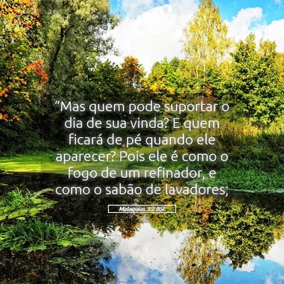 Picture 05 - Malaquias 3:2 BSL - “Mas quem pode suportar o dia de sua vinda? E - Bible Verse Picture
