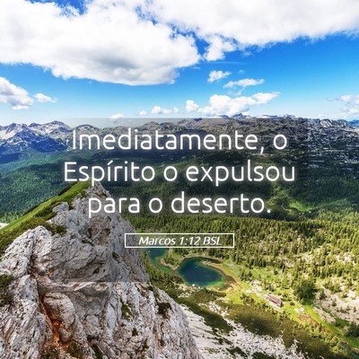 Picture 05 - Marcos 1:12 BSL - Imediatamente, o Espírito o expulsou para o - Bible Verse Picture