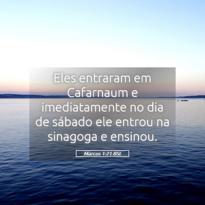 Picture 05 - Marcos 1:21 BSL - Eles entraram em Cafarnaum e imediatamente no dia - Bible Verse Picture