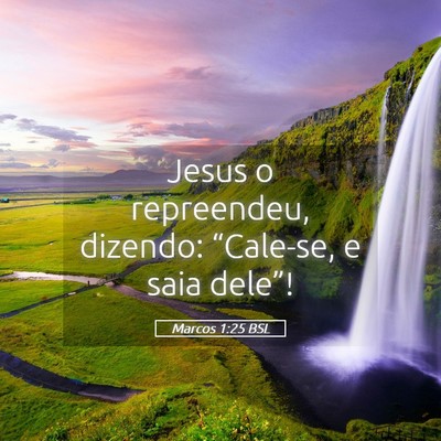 Picture 05 - Marcos 1:25 BSL - Jesus o repreendeu, dizendo: “Cale-se, e saia - Bible Verse Picture