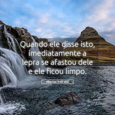 Picture 05 - Marcos 1:42 BSL - Quando ele disse isto, imediatamente a lepra se - Bible Verse Picture