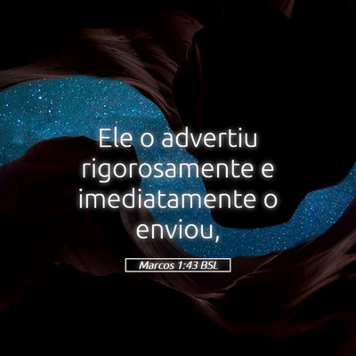 Picture 05 - Marcos 1:43 BSL - Ele o advertiu rigorosamente e imediatamente o - Bible Verse Picture