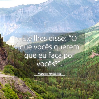 Picture 05 - Marcos 10:36 BSL - Ele lhes disse: “O que vocês querem que eu - Bible Verse Picture