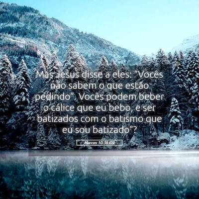 Picture 05 - Marcos 10:38 BSL - Mas Jesus disse a eles: “Vocês não sabem o - Bible Verse Picture