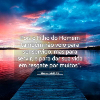 Picture 05 - Marcos 10:45 BSL - Pois o Filho do Homem também não veio para ser - Bible Verse Picture