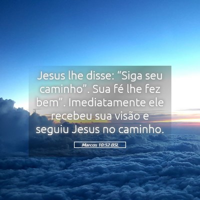 Picture 05 - Marcos 10:52 BSL - Jesus lhe disse: “Siga seu caminho”. Sua fé - Bible Verse Picture