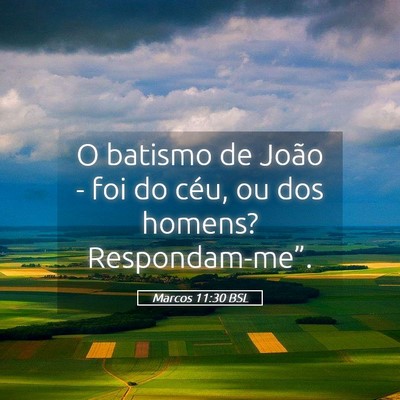 Picture 05 - Marcos 11:30 BSL - O batismo de João - foi do céu, ou dos homens? - Bible Verse Picture