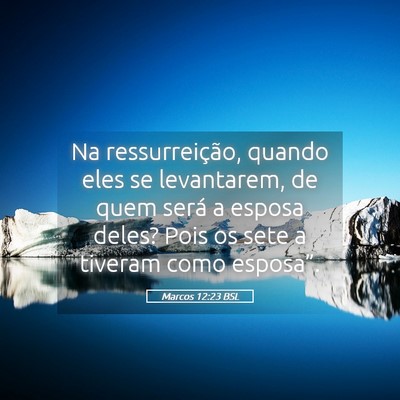 Picture 05 - Marcos 12:23 BSL - Na ressurreição, quando eles se levantarem, de - Bible Verse Picture