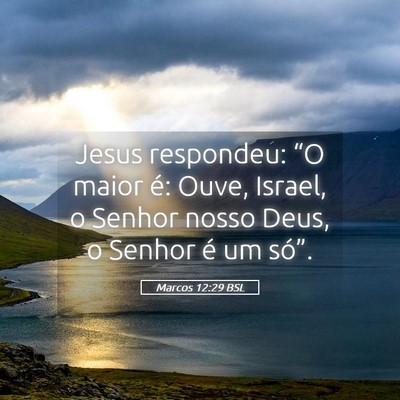 Picture 05 - Marcos 12:29 BSL - Jesus respondeu: “O maior é: Ouve, Israel, o - Bible Verse Picture