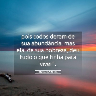 Picture 05 - Marcos 12:44 BSL - pois todos deram de sua abundância, mas ela, de - Bible Verse Picture