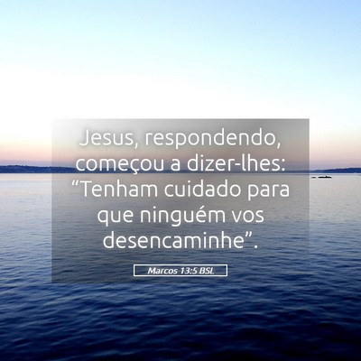 Picture 05 - Marcos 13:5 BSL - Jesus, respondendo, começou a dizer-lhes: - Bible Verse Picture