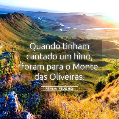 Picture 05 - Marcos 14:26 BSL - Quando tinham cantado um hino, foram para o Monte - Bible Verse Picture