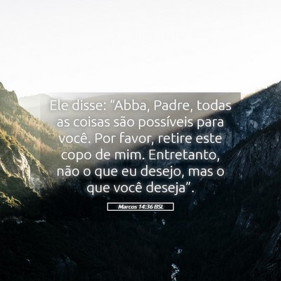 Picture 05 - Marcos 14:36 BSL - Ele disse: “Abba, Padre, todas as coisas são - Bible Verse Picture