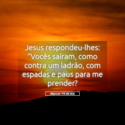 Picture 05 - Marcos 14:48 BSL - Jesus respondeu-lhes: “Vocês saíram, como - Bible Verse Picture