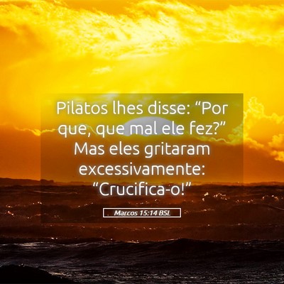 Picture 05 - Marcos 15:14 BSL - Pilatos lhes disse: “Por que, que mal ele - Bible Verse Picture