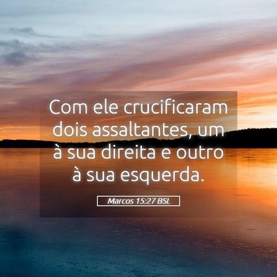 Picture 05 - Marcos 15:27 BSL - Com ele crucificaram dois assaltantes, um à sua - Bible Verse Picture
