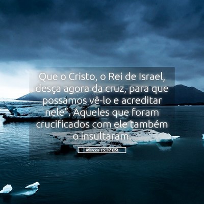 Picture 05 - Marcos 15:32 BSL - Que o Cristo, o Rei de Israel, desça agora da - Bible Verse Picture