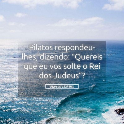 Picture 05 - Marcos 15:9 BSL - Pilatos respondeu-lhes, dizendo: “Quereis que - Bible Verse Picture