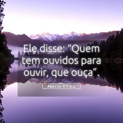 Picture 05 - Marcos 4:9 BSL - Ele disse: “Quem tem ouvidos para ouvir, que - Bible Verse Picture