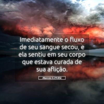 Picture 05 - Marcos 5:29 BSL - Imediatamente o fluxo de seu sangue secou, e ela - Bible Verse Picture