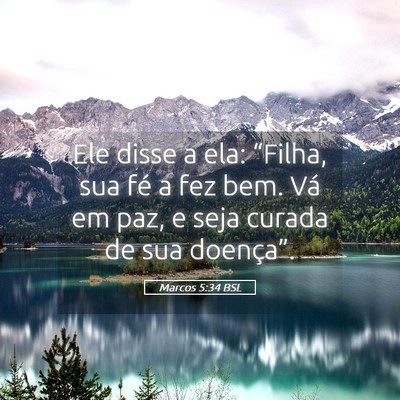 Picture 05 - Marcos 5:34 BSL - Ele disse a ela: “Filha, sua fé a fez bem. Vá - Bible Verse Picture