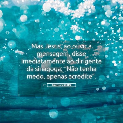 Picture 05 - Marcos 5:36 BSL - Mas Jesus, ao ouvir a mensagem, disse - Bible Verse Picture