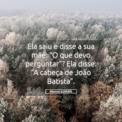Picture 05 - Marcos 6:24 BSL - Ela saiu e disse a sua mãe: “O que devo - Bible Verse Picture